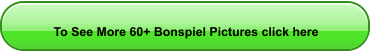 To See More 60+ Bonspiel Pictures click here